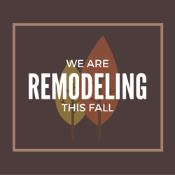 We are Remodeling this fall