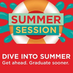 Summer session. Dive into Summer. Get ahead. Graduate sooner